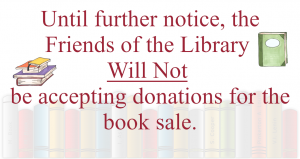 the text until further notice the friends of the library will not be accepting donations for the book sale