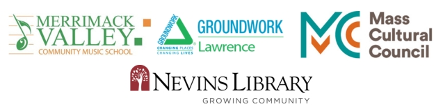 Merrimack Valley Community Music School Logo, GroundworkLawrence Logo, Mass Cultural Council Logo, and Nevins Library Growing Community Logo