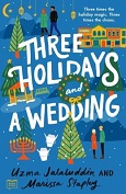 Three Holidays and a Wedding by Uzma Jalaluddin and Marissa Stapley
