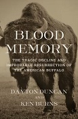 Blood Memory: The Tragic Decline and Improbable Resurrection of the American Buffalo by Dayton Duncan