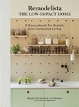 Remodelista Low-Impact Living: the Low-Impact Home by Margot Guralnick & Fan Winston