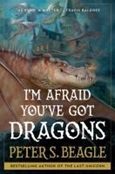 I’m Afraid You’ve Got Dragons by Peter S. Beagle