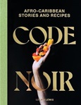 Code Noir: Afro-Caribbean Stories and Recipes by Lelani Lewis