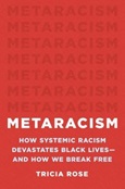 Metaracism: How Systemic Racism Devastates Black Lives- And How We Break Free by Tricia Rose