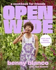 Open Wide: A Cookbook for Friends by Benny Blanco with Jess Damuck