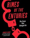 Crimes of the Centuries: the Cases that Changed Us by Amber Hunt