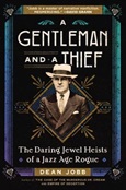 A Gentleman and a Thief: the Daring Jewel Heists of a Jazz Age Rogue by Dean Jobb