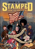 Stamped From The Beginning: A Graphic History of Racist Ideas in America by Ibram X. Kendi