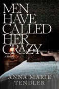 Men Have Called Her Crazy by Anna Marie Tendler