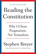 Reading the Constitution: Why I Chose Pragmatism, Not Textualism by Stephen Breyer