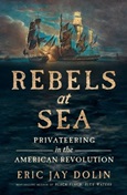 Rebels at Sea by Eric Jay Dolin