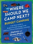 Where Should We Camp Next? Budget Camping: a 50-State Guide to Budget-Friendly Campgrounds and Free and Low-Cost Outdoor Activities by Stephanie Puglisi and Jeremy Puglisi