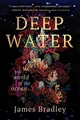 Deep Water: The World in the Ocean by James Bradley