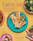 Latin-ish: More Than 100 Recipes Celebrating American Latino Cuisines by Marisel Salazar