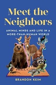 Meet the Neighbors: Animal Minds and Life In a More-Than-Human World by Brandon Kelm