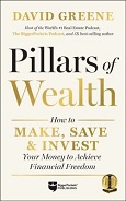 Pillars of Wealth: How to Make, Save & Invest Your Money to Achieve Financial Freedom by David Greene