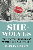 She-Wolves: The Untold History of Women on Wall Street by Paulina Bren