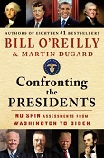 Confronting the Presidents: No Spin Assessments from Washington to Biden by Bill O’Reilly and Martin Dugard