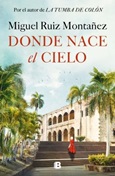 Donde nace el Cielo / Miguel Ruiz Montañez