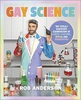 Gay Science: The Totally Scientific Examination of LGBTQ+ Culture, Myth, and Stereotypes by Rob Anderson