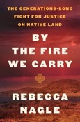 By the Fire We Carry by Rebecca Nagle