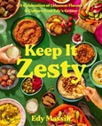 Keep it Zesty: a Celebration of Lebanese Flavors & Culture from Edy’s grocer by Edy Massih