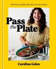 Pass the Plate: 100 Delicious, Highly Shareable, Everyday Recipes by Carolina Gelen