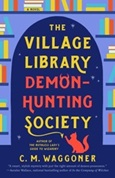 The Village Library Demon-Hunting Society by C.M. Waggoner