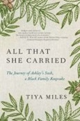 All That She Carried: The Journey of Ashley's Sack, a Black Family Keepsake by Tiya Miles