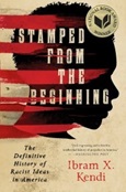 Stamped From the Beginning: The Definitive History of Racist Ideas in America by Ibram X. Kendi